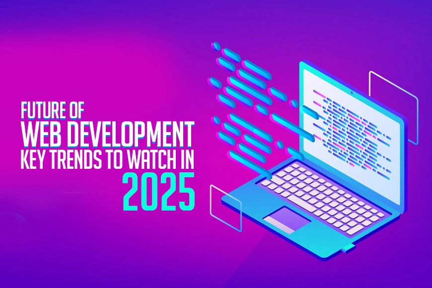 The Future of Web Development: 10 Key Trends to Watch in 2025